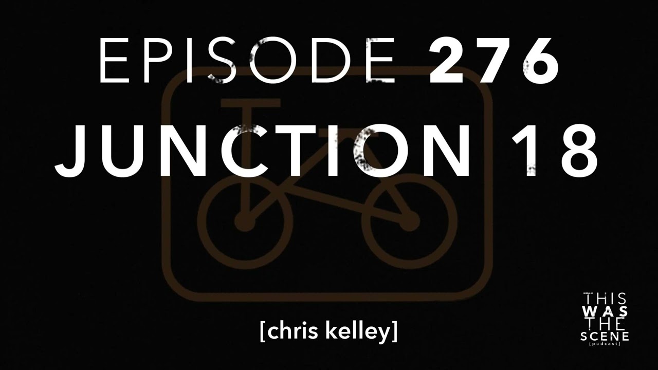 Ep. 276: Junction 18 w/ Chris Kelley