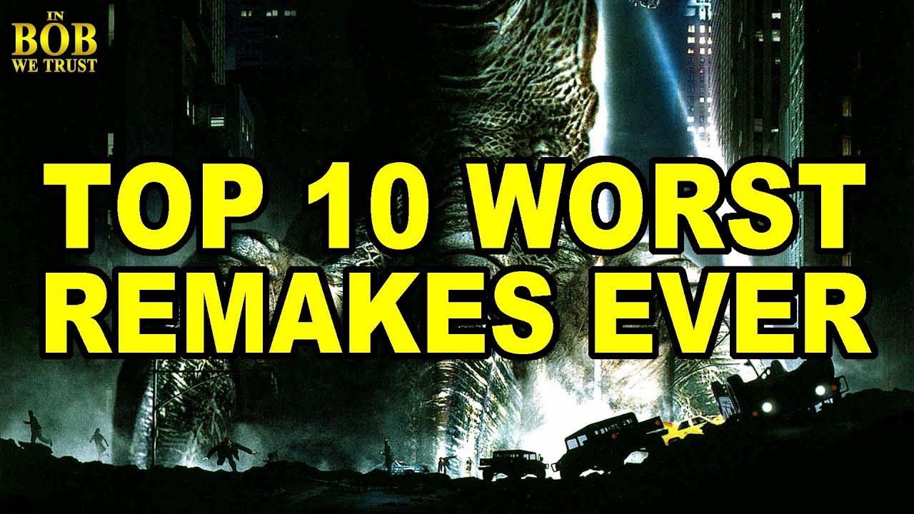 In Bob We Trust: TOP 10 WORST REMAKES EVER