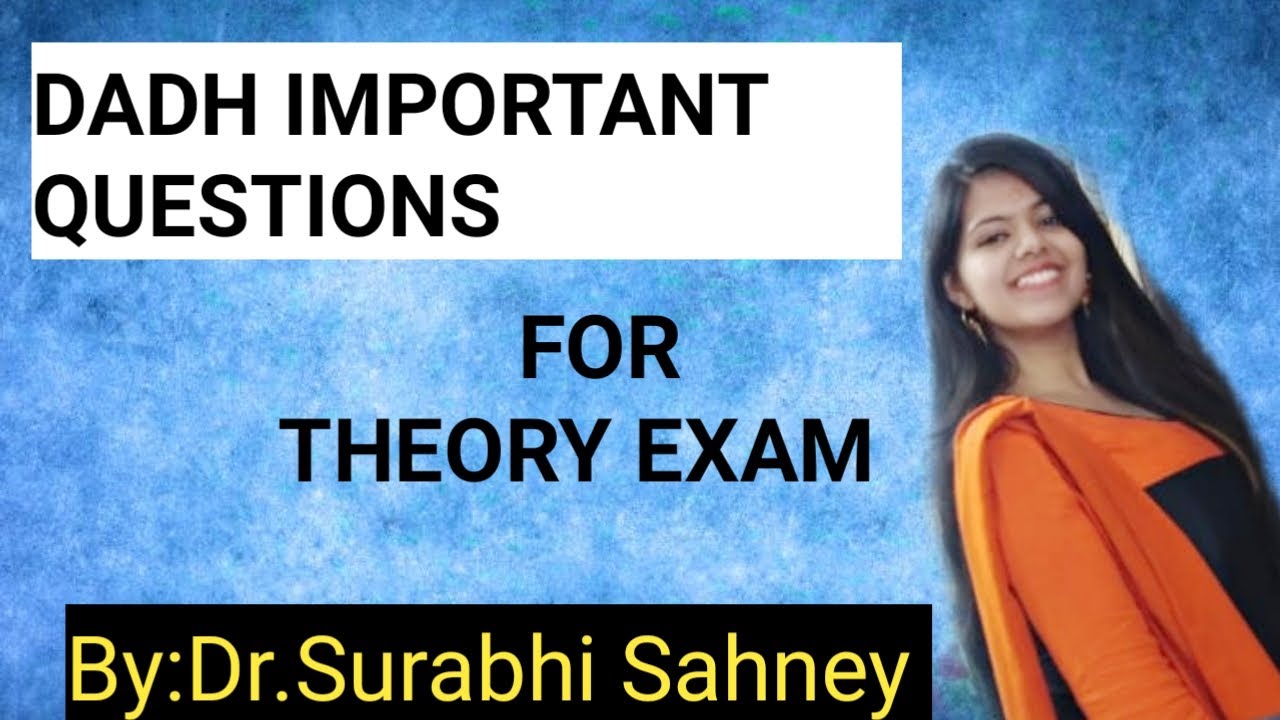 IMPORTANT QUESTIONS OF DADH FOR THEORY EXAM --------------BY: DR. SURABHISAHNEY