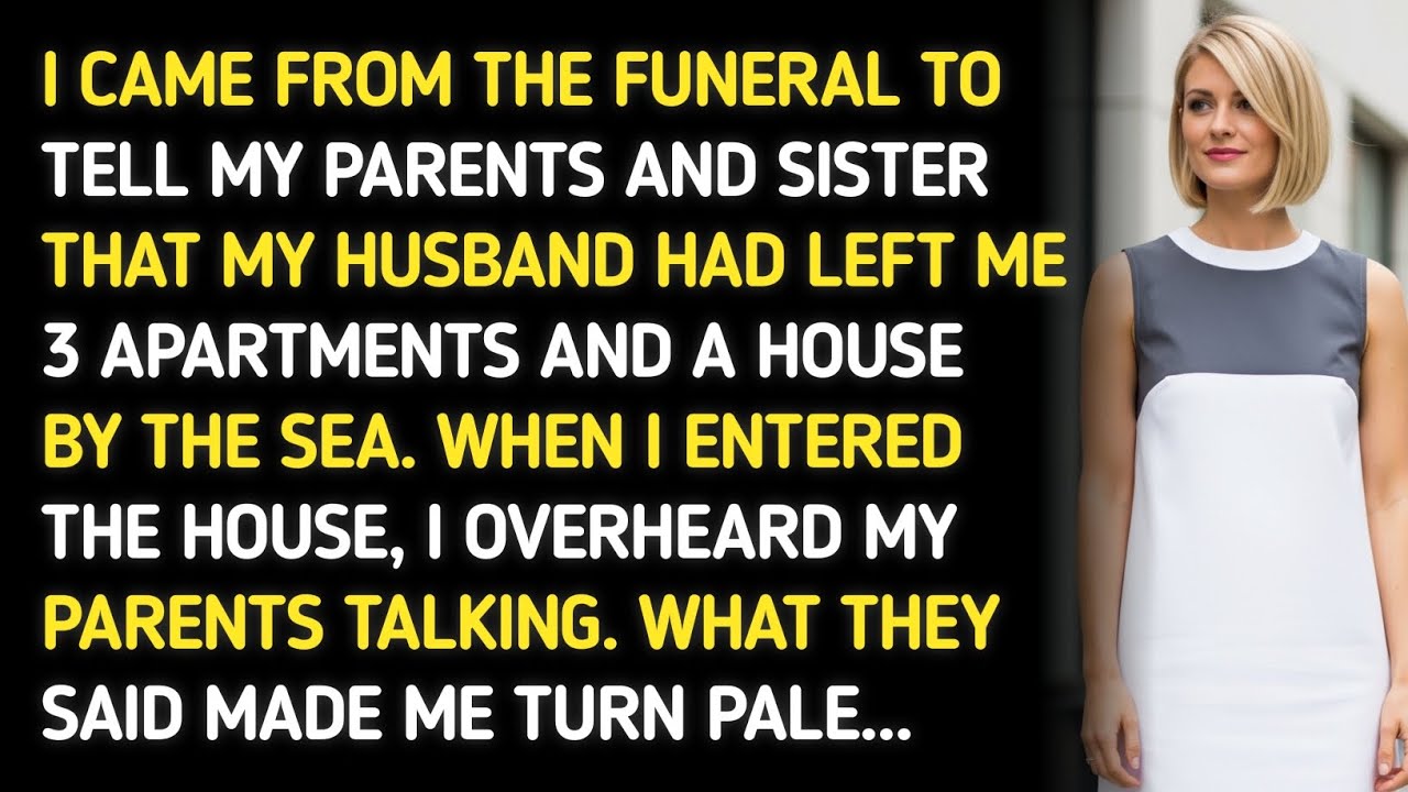 I CAME FROM THE FUNERAL TO TELL MY PARENTS AND SISTER THAT MY HUSBAND HAD LEFT ME 3 APARTMENTS AND