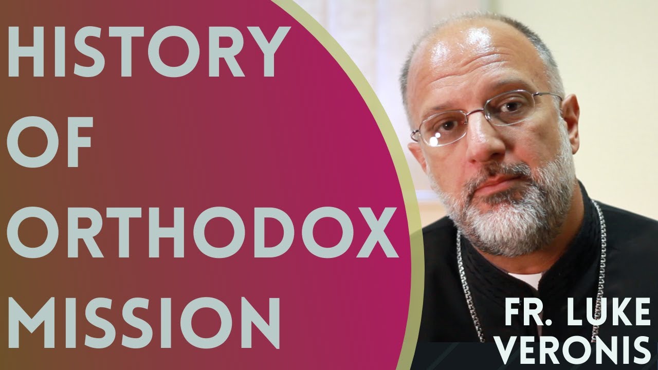 History of Orthodox Christian Missionary Work - Fr. Luke Veronis