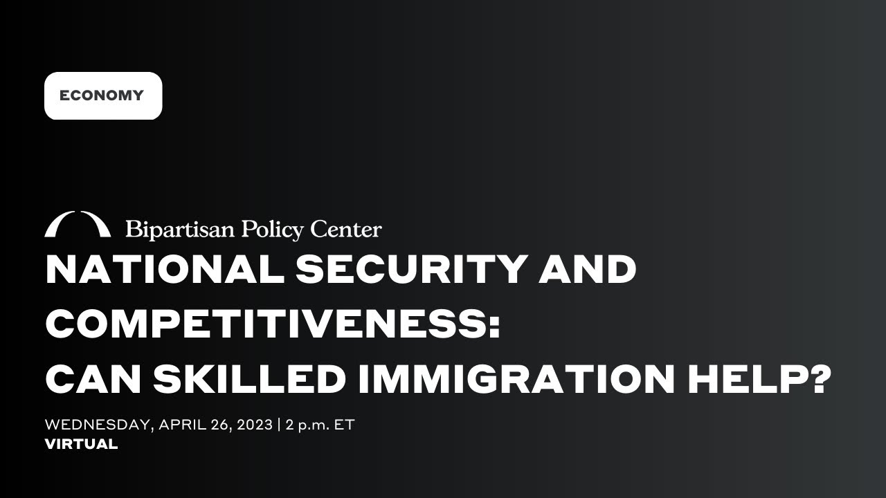 National Security and Competitiveness: Can Skilled Immigration Help?