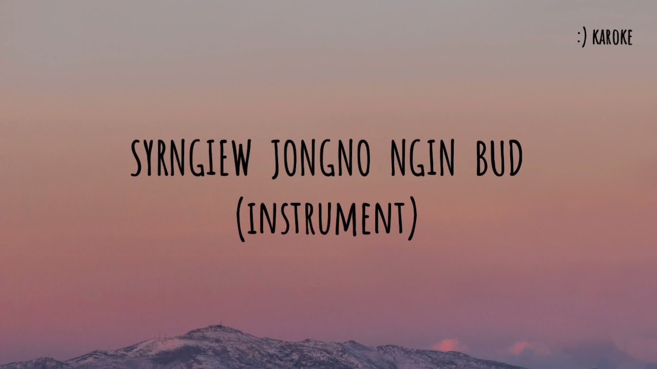 SYRNGIEW JONGNO NGIN BUD (karoake) : KHASI KAROAKE