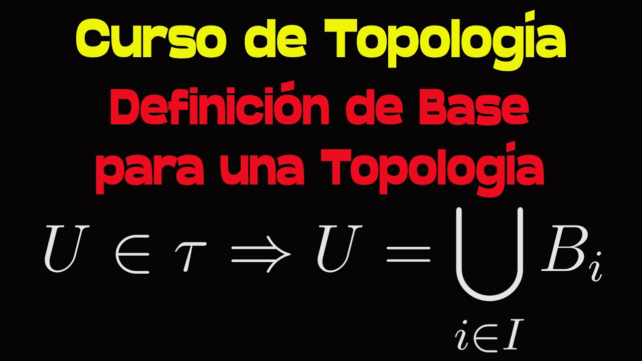 Curso de Topolog&iacute;a: Definici&oacute;n de Base para una Topolog&iacute;a