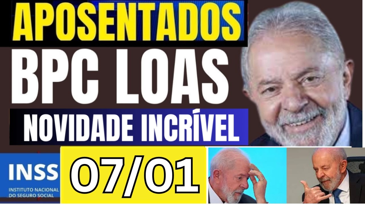 🟢NOTÍCIA QUENTE! BPC/LOAS+ APOSENTADOS NOVIDADE LULA PL 5332 NOVIDADES 07/01