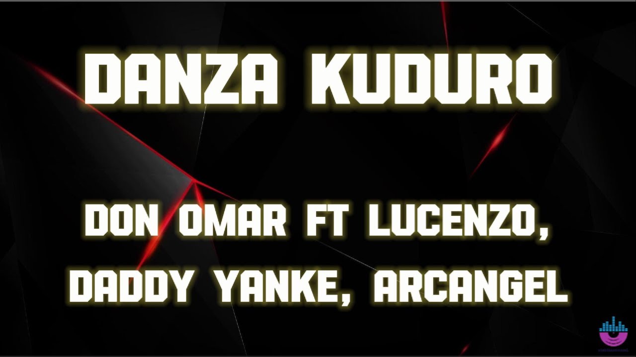 Don Omar ft Lucenzo, Daddy Yanke, Arcangel - Danza Kuduro ( Lyrics )