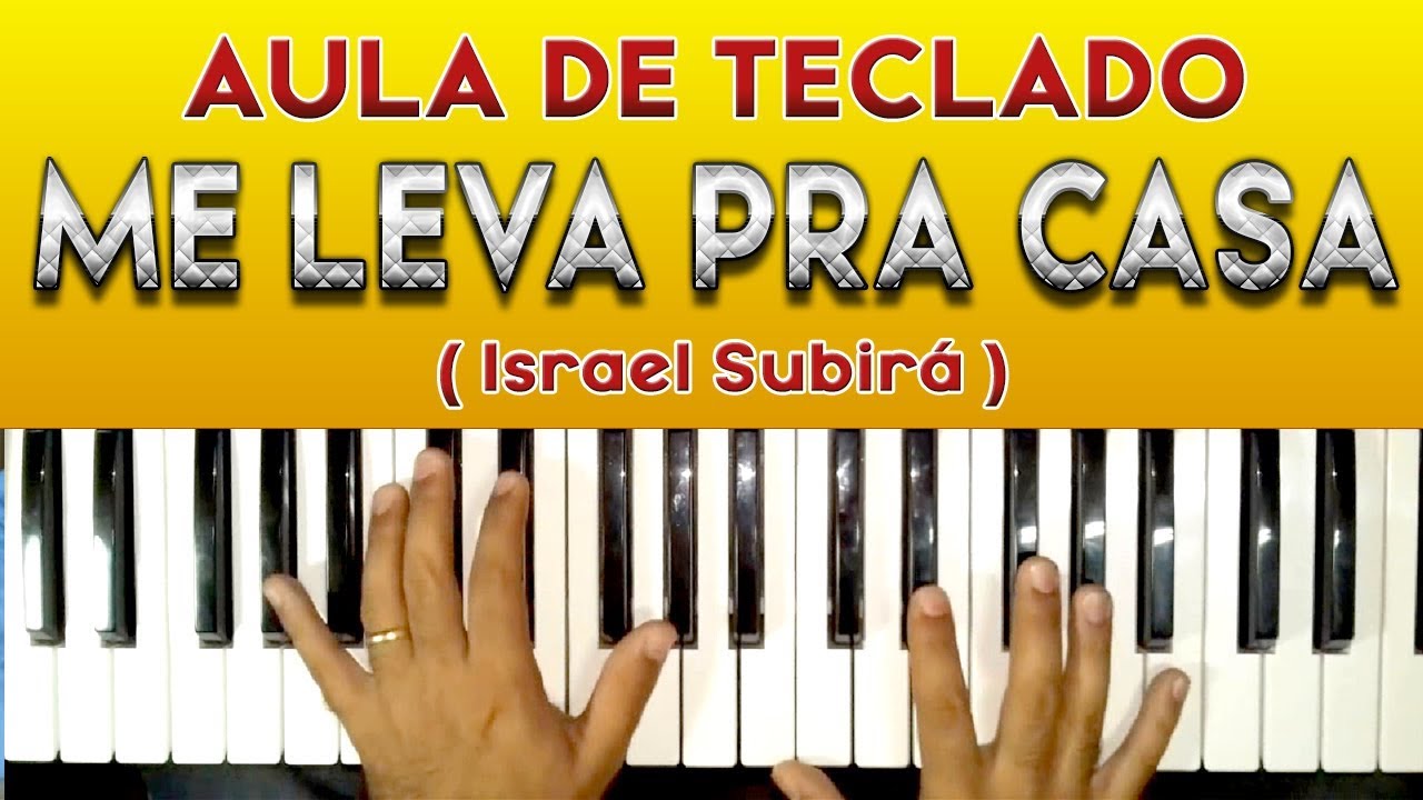 ME LEVA PRA CASA NO TECLADO ( ISRAEL SUBIRÁ ) - VIDEO AULA COMPLETA