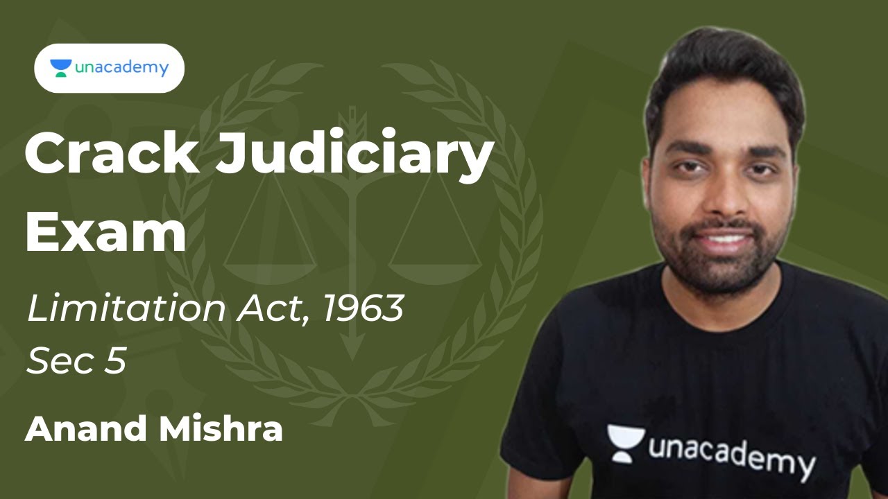 Limitation Act, 1963 Sec 5  | Unacademy Judiciary | Anand Mishra