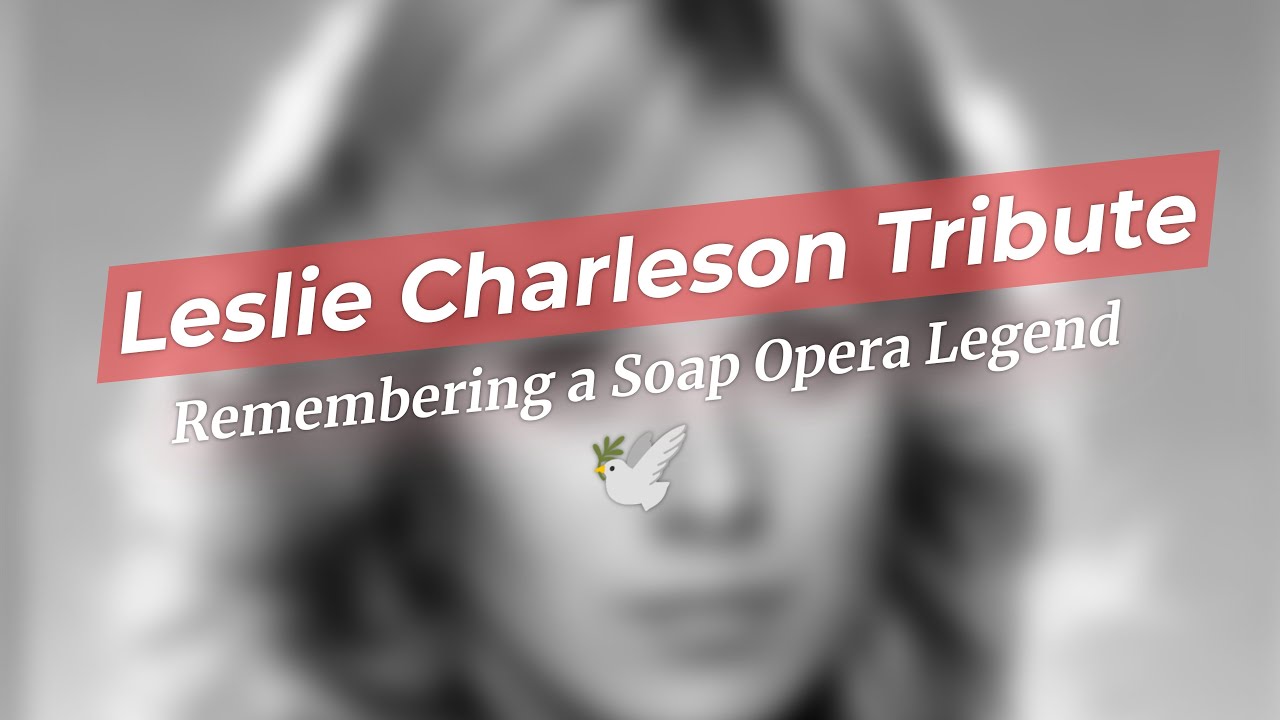 💔 Leslie Charleson: Remembering a Legend 🌟