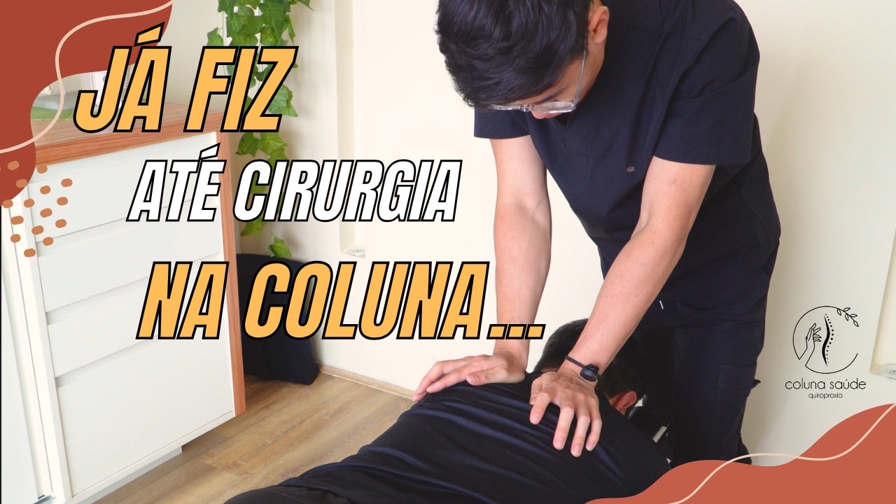 Ele Operou a Coluna, Mas Continua com Dor… Veja a Consulta de Quiropraxia Completa