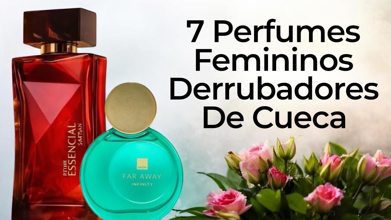 7 PERFUMES FEMININOS DERRUBADORES DE CUECA ( NACIONAIS ) 