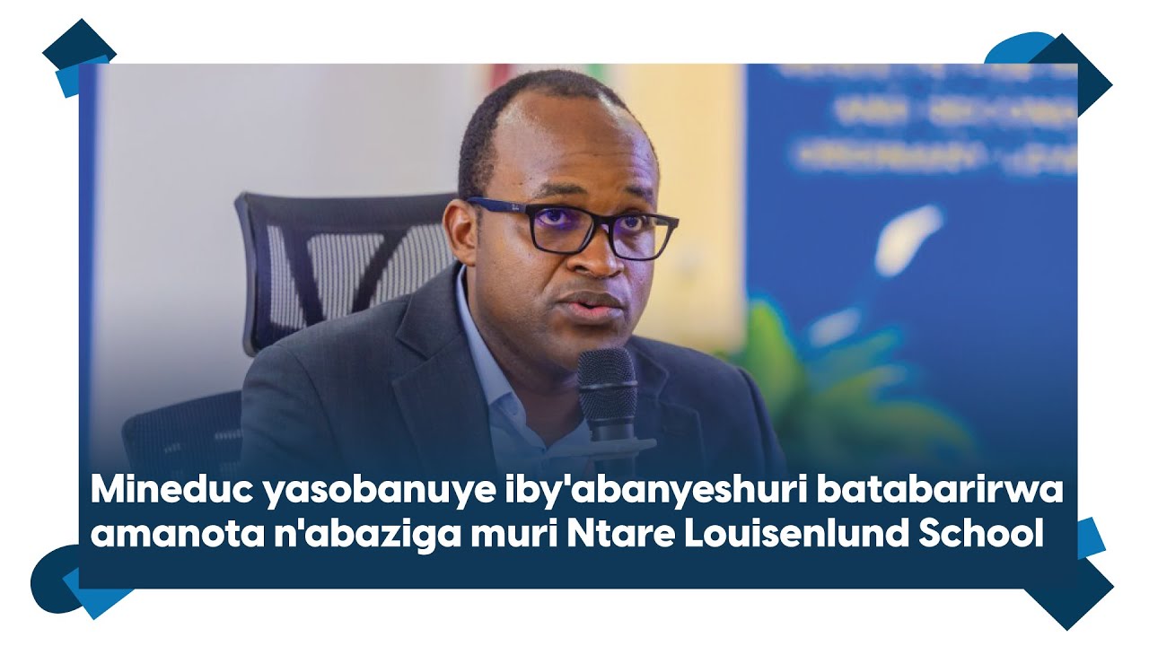 Mineduc yasobanuye iby'abanyeshuri batabarirwa amanota n'abaziga muri Ntare Louisenlund School