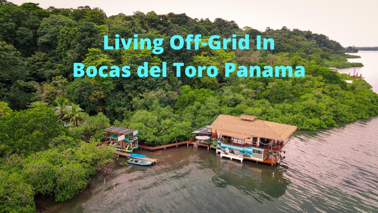 Living Off-Grid in Bocas del Toro Panama