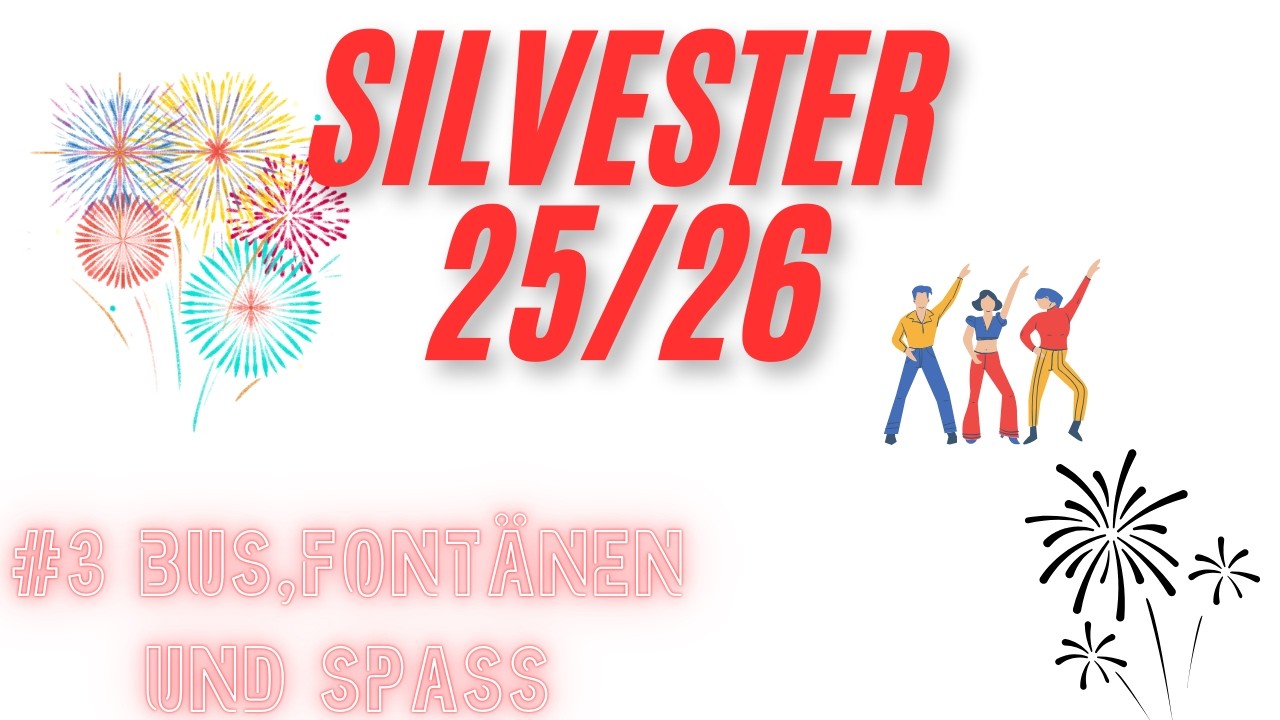 Silvester 25/26 #3 Bus,Fontänen und Spaß