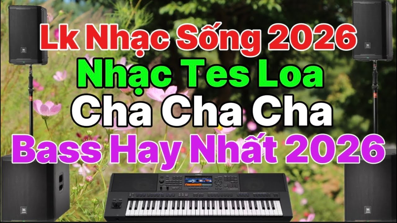 Lk ChaChaCha Nhạc Sống Ho&agrave; Tấu 2026 / Nhạc Tes Loa Bass Cực Hay !