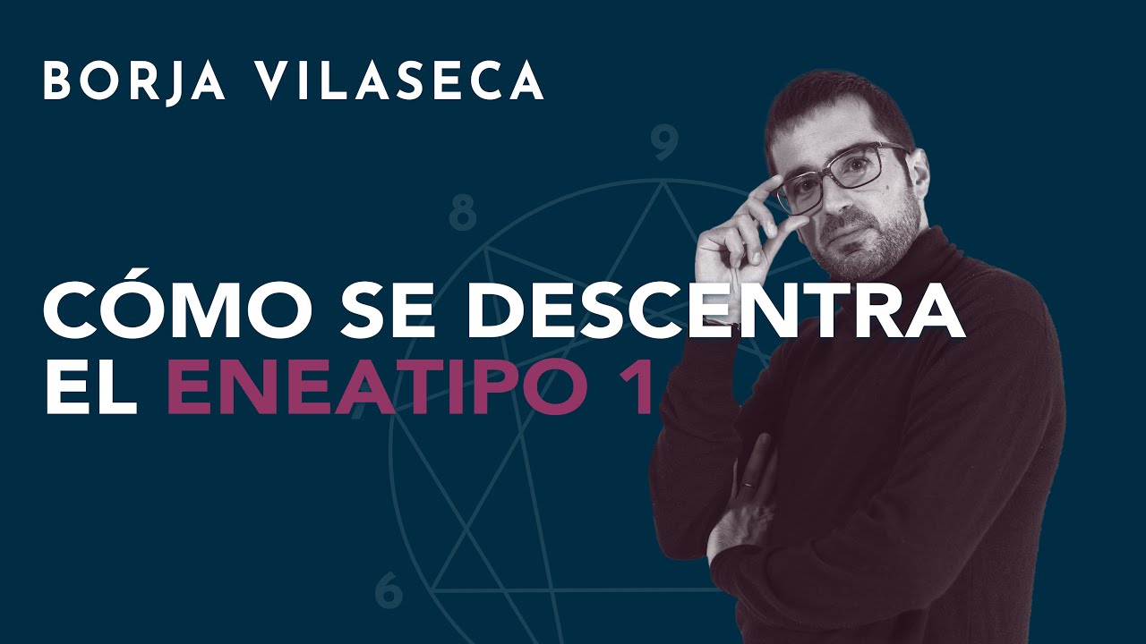 C&oacute;mo se descentra el eneatipo 1 | Borja Vilaseca