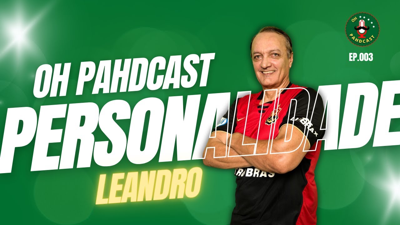 OH PAHDCAST PERSONALIDADE | LEANDRO