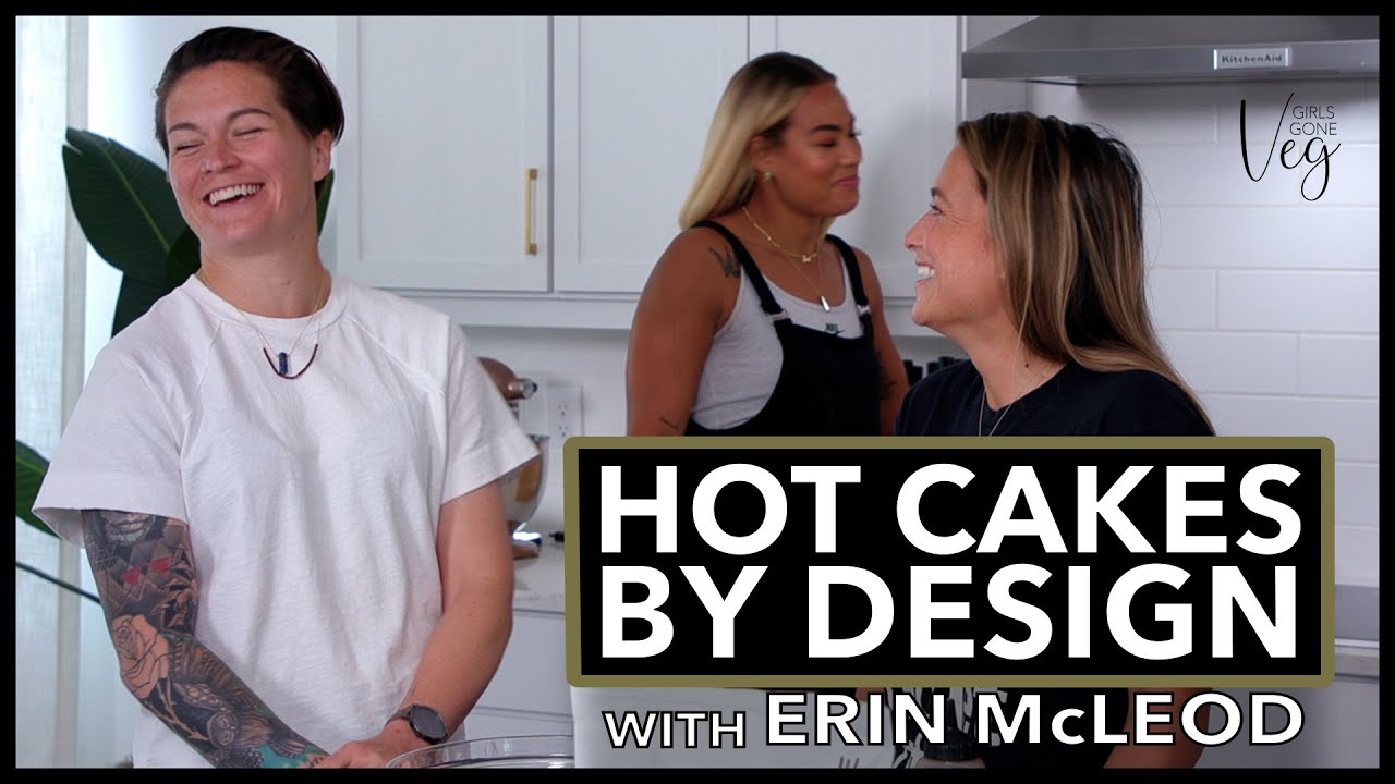 Hot Cakes By Design: Girls Gone Veg with Erin McLeod | I AM ATHLETE