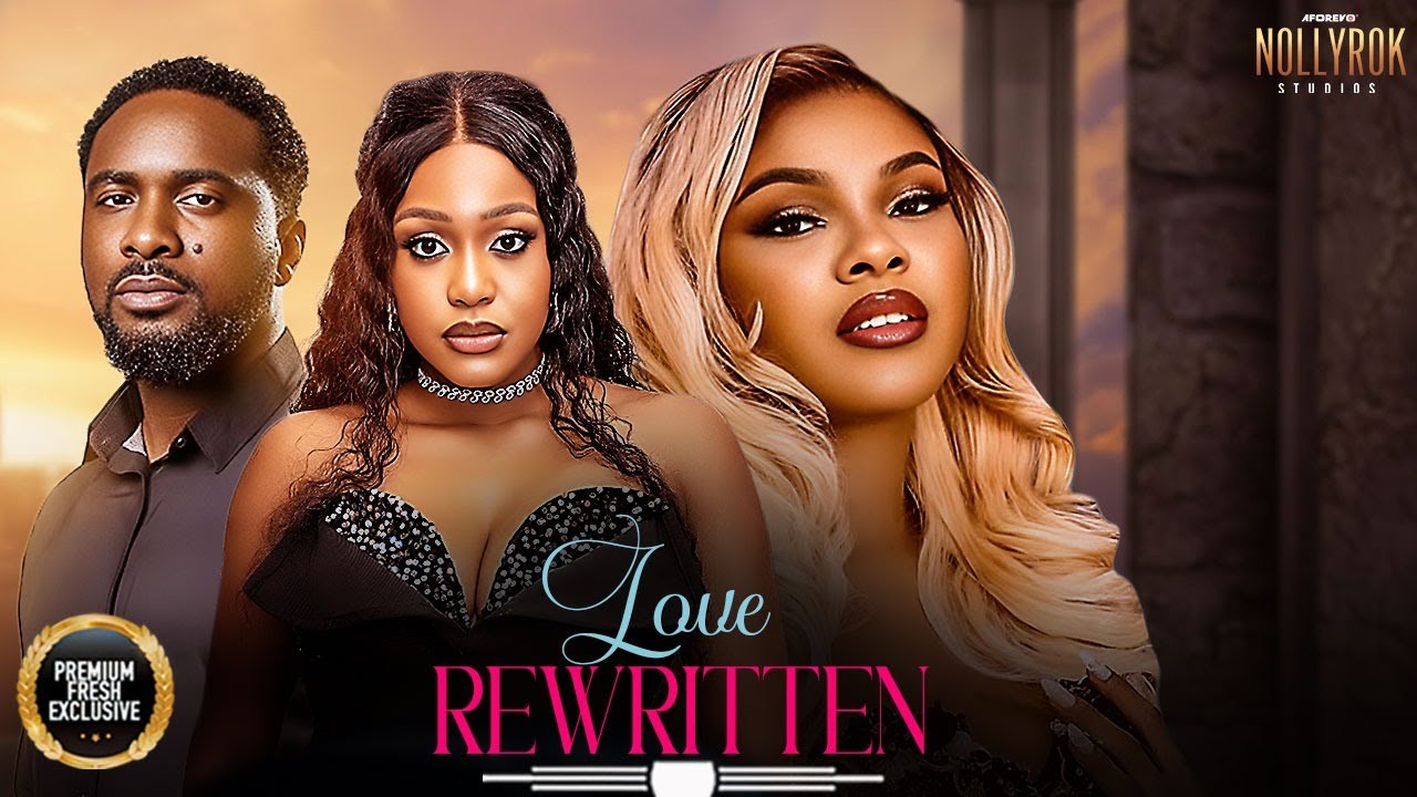 LOVE REWRITTTEN (UZOR ARUKWE UCHE MONTANA SARIAN MARTINS) - Nigerian Movies 2026 latest full movies