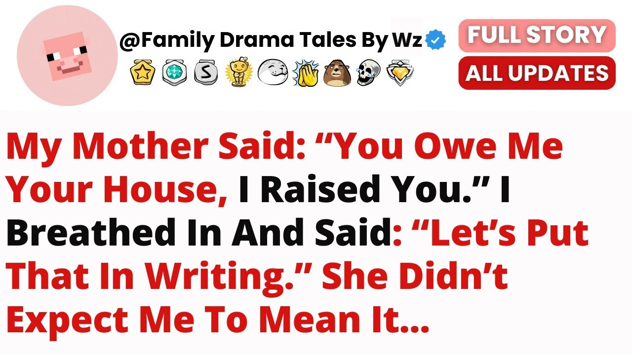 My Mother Said: “You Owe Me Your House, I Raised You.”