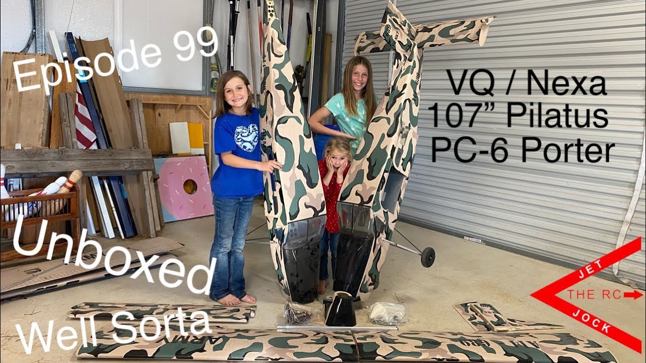 Episode 99, VQ / Nexa 107” Pilatus PC-6 Porter, Unboxing, Well Sorta”