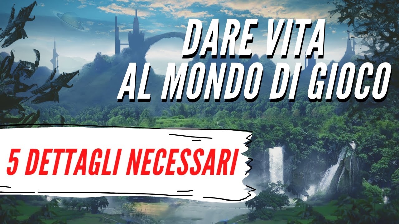 Dare vita al Mondo di Gioco - 5 Dettagli Necessari