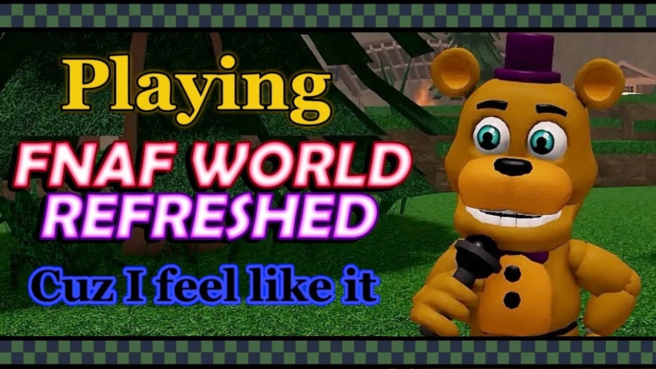 Playing FNaF World Refreshed Cuz I Feel Like It