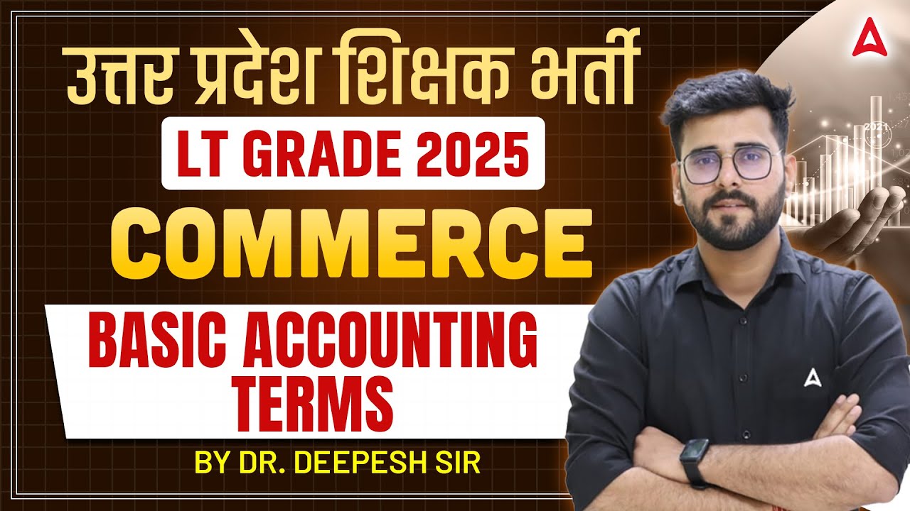 UP LT Grade Commerce Classes 2025 🔥|  Basic Accounting Terms | Commerce by Dr. Deepesh Sir