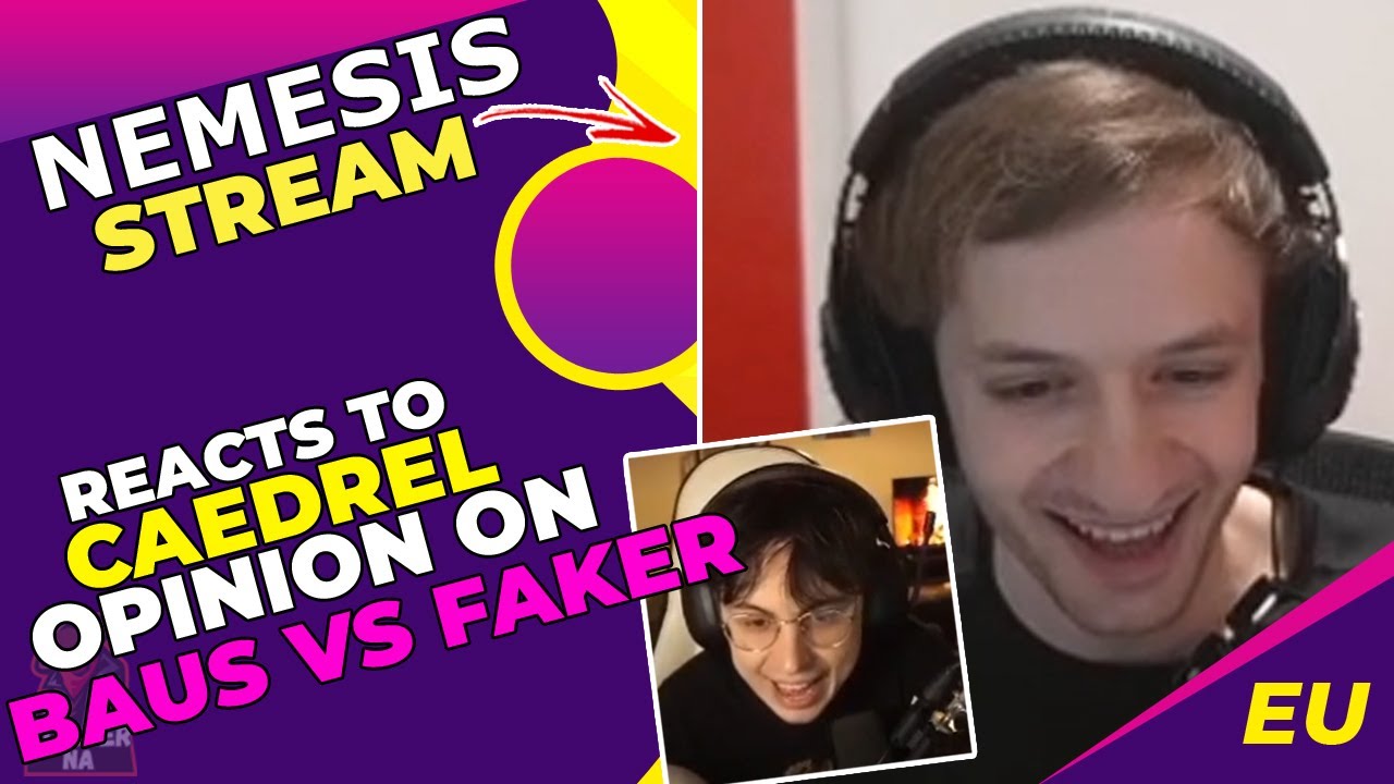 Nemesis Reacts to CAEDREL Opinion on TheBAUS vs T1 FAKER 👀