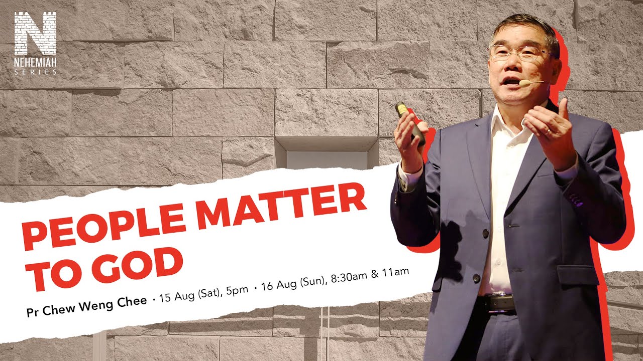 [SERMON] Nehemiah 7: People Matter to God - Pastor Chew Weng Chee // 16 Aug 2020