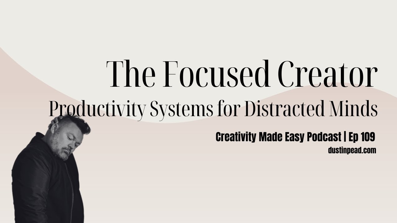 🧠✨ The Focused Creator: Productivity Systems for Distracted Minds | EP. 109