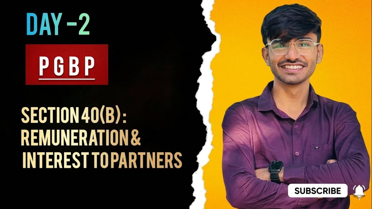 Day 2 - Section 40(b): Partner Remuneration & Interest Made Easy With a Master Question 