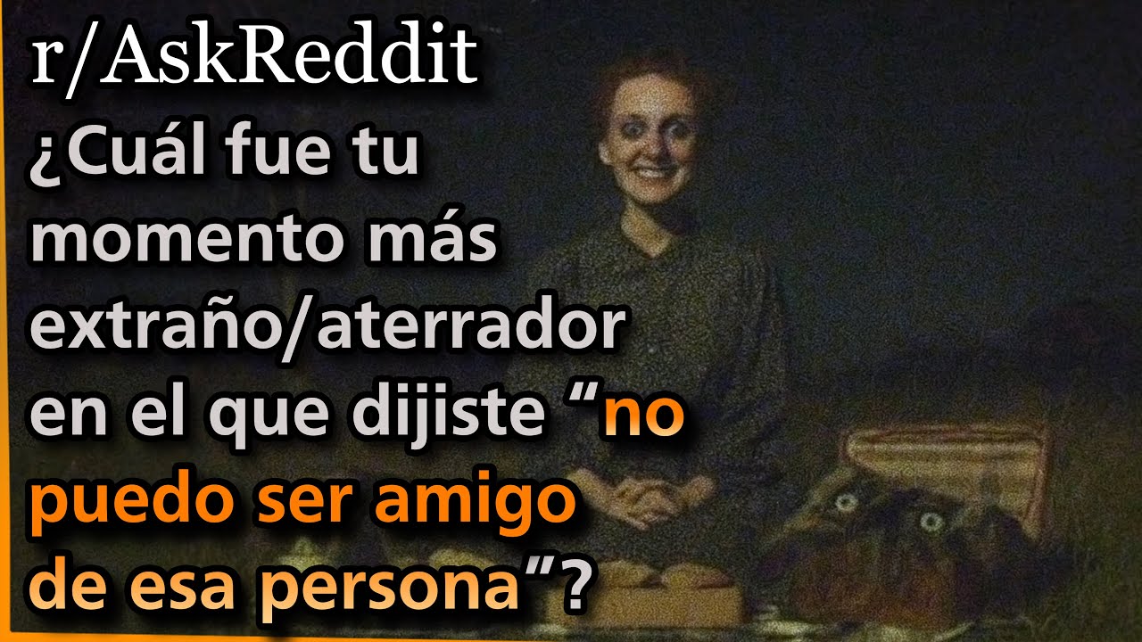 ¿Cuál fue tu momento más extraño/aterrador en el que dijiste 