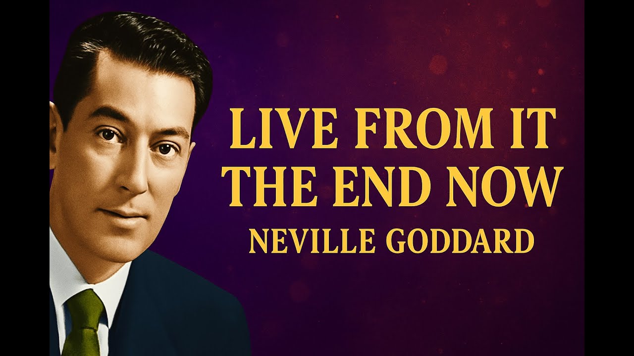The End Is Now: Live From It & Let Life Obey (Neville Goddard Motivation)