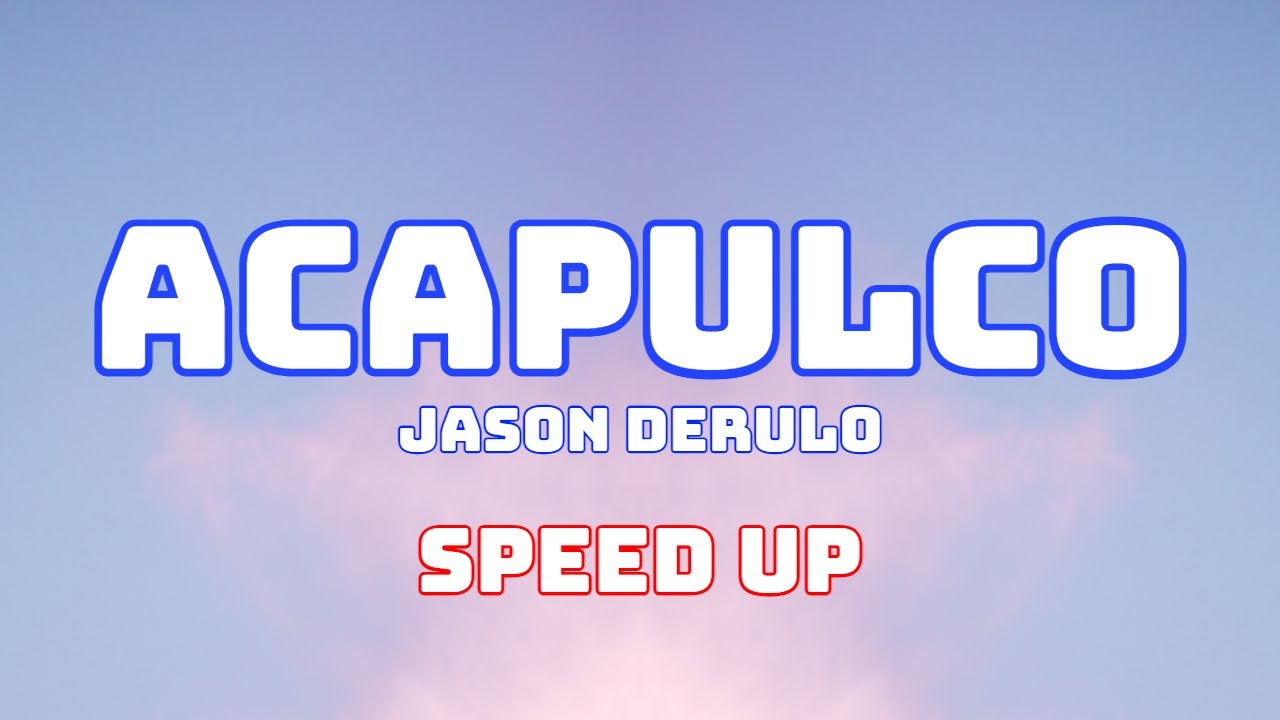 Jason Derulo - Acapulco (Speed Up / Fast)