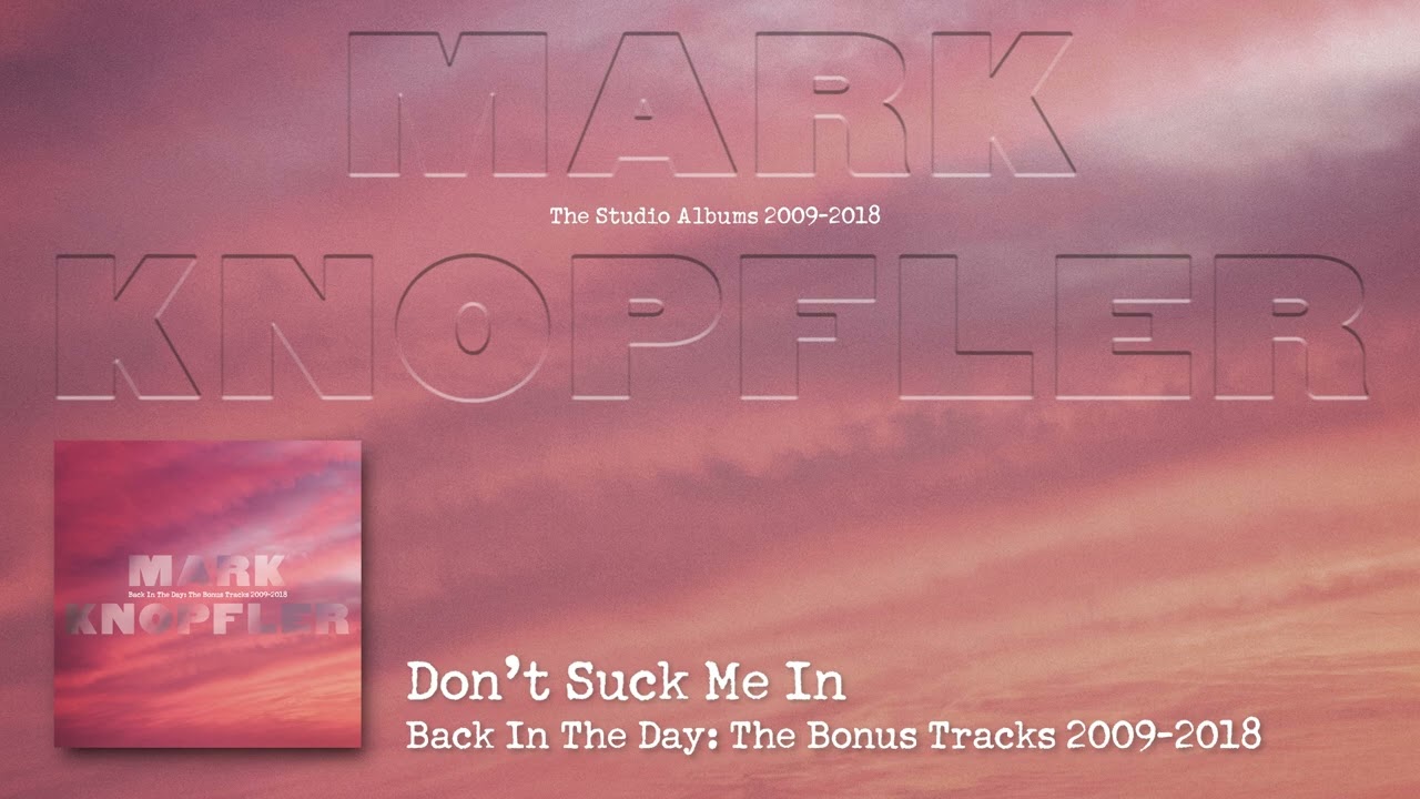 Mark Knopfler - Don't Suck Me In (The Studio Albums 2009 &ndash; 2018)