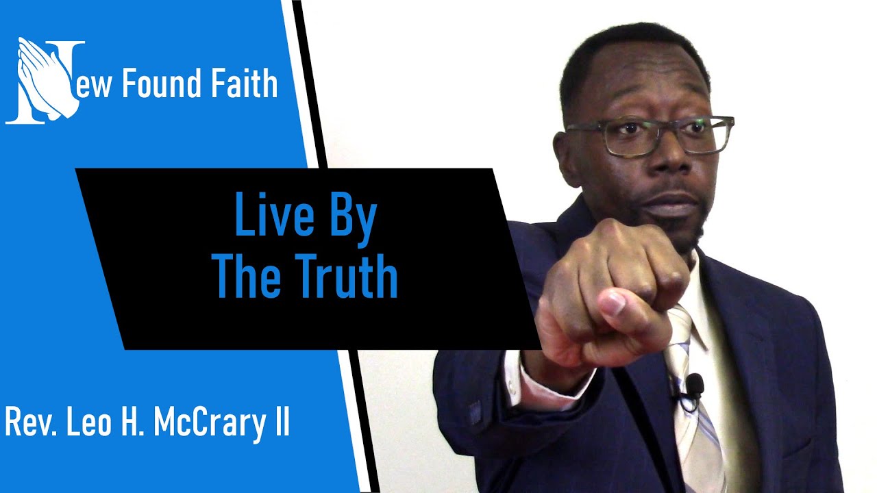 Sermon - Live by the Truth - Rev. Leo H. McCrary II