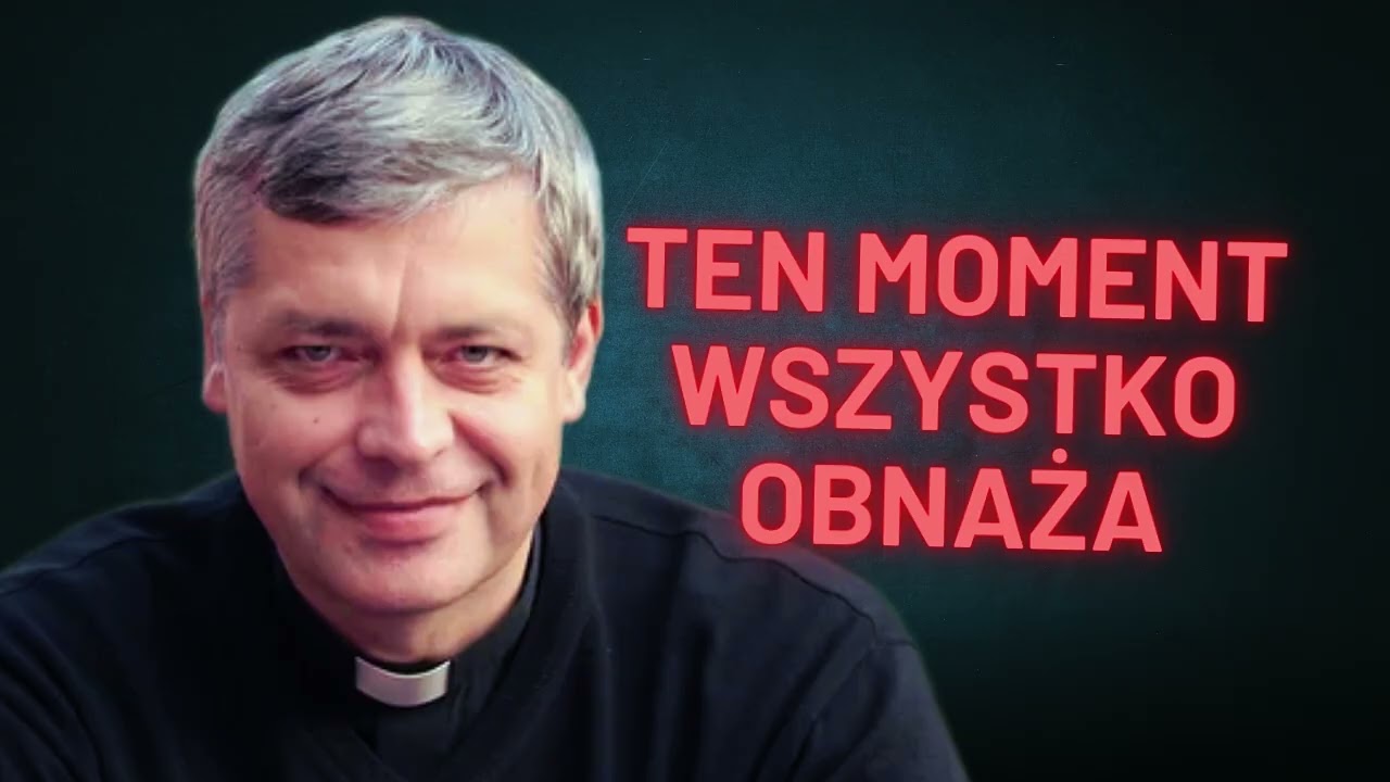 Ten moment wszystko obnaża.... Ks. Piotr Pawlukiewicz