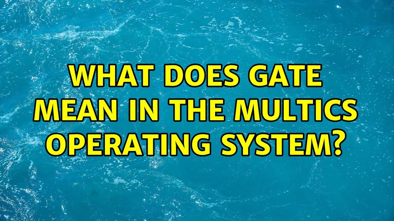 What does gate mean in the Multics operating system? (2 Solutions!!)