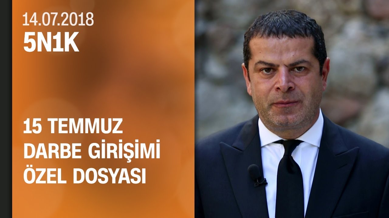 15 Temmuz darbe girişimi özel dosyası - 5N1K 14.07.2018 Cumartesi