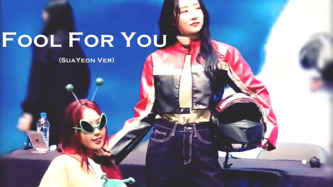 Fool For You (SuaYeon Ver)