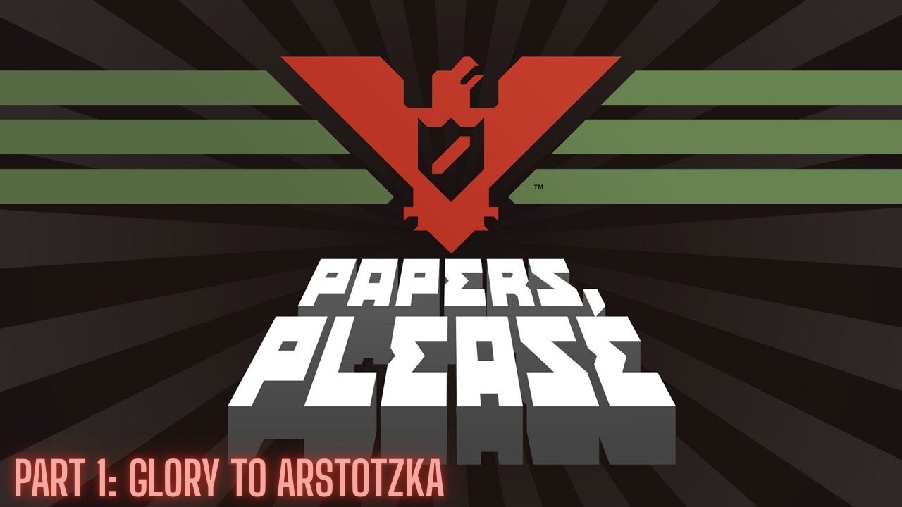 Papers Please Part 1: Glory To Arstotzka
