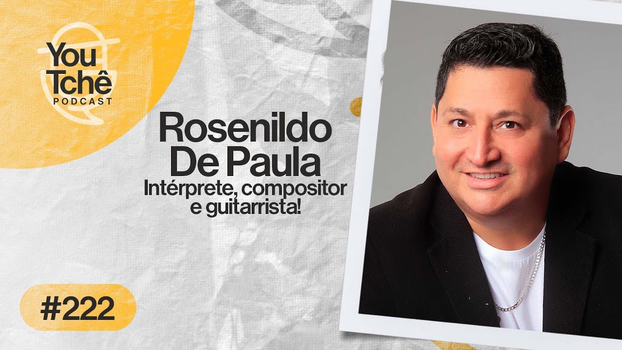 ROSENILDO DE PAULA - YouTchê PodCast #222