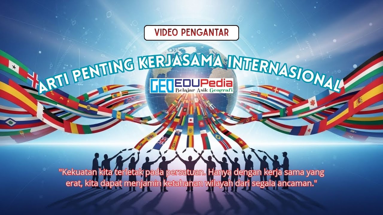 VIDEO PENGANTAR - ARTI PENTING KERJASAMA ANTARNEGARA