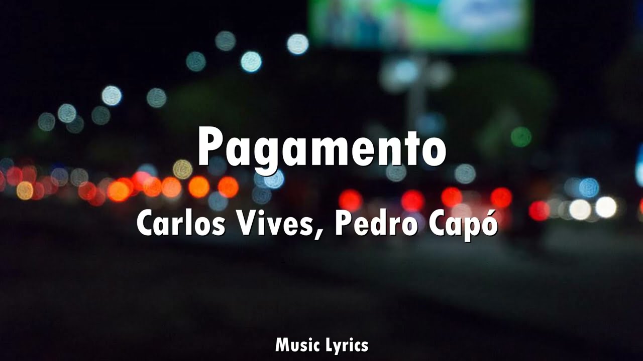 Carlos Vives, Pedro Cap&oacute; - Pagamento (Letra)