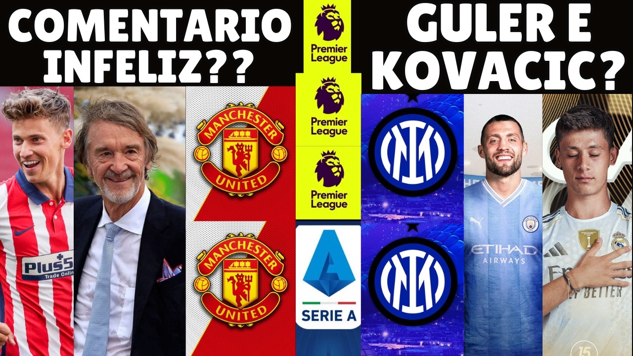 JIM RATCLIFFE PREJUDICOU O MAN UNITED ? INTER DE MILAO QUER ARDA GULER E KOVACIC ?