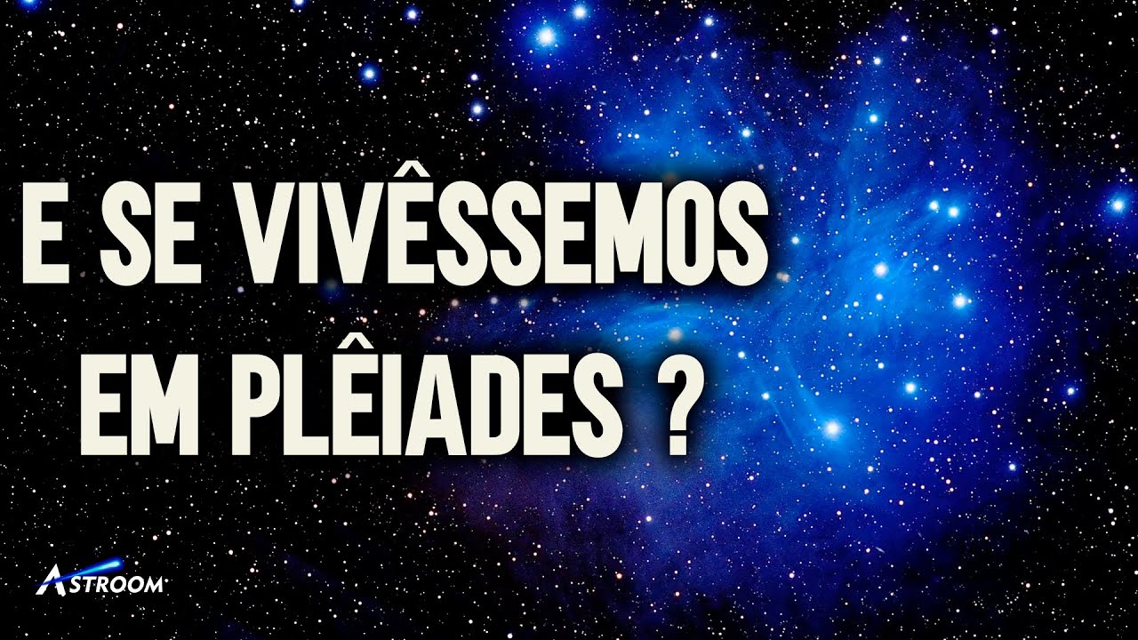 O FANTÁSTICO AGLOMERADO de PLÊIADES