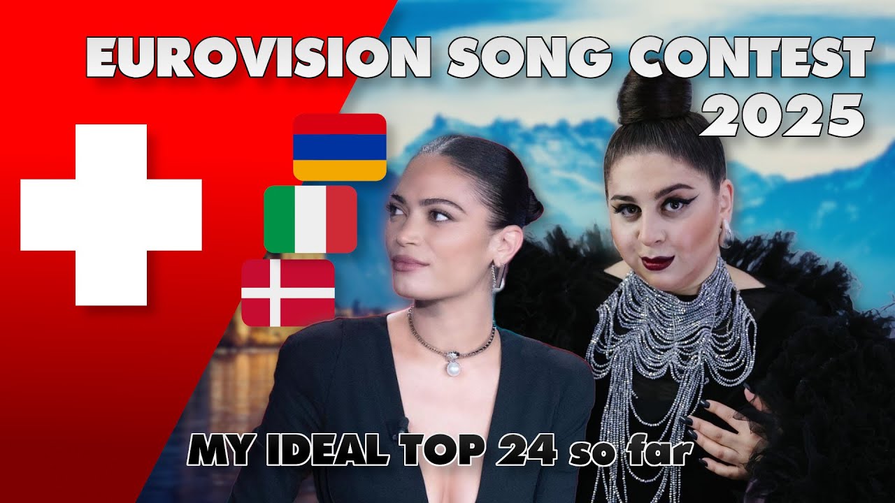 EUROVISION 2025 🇨🇭 | My Ideal Top 24 (so far) | +​🇩🇰​🇦🇲​🇮🇹​