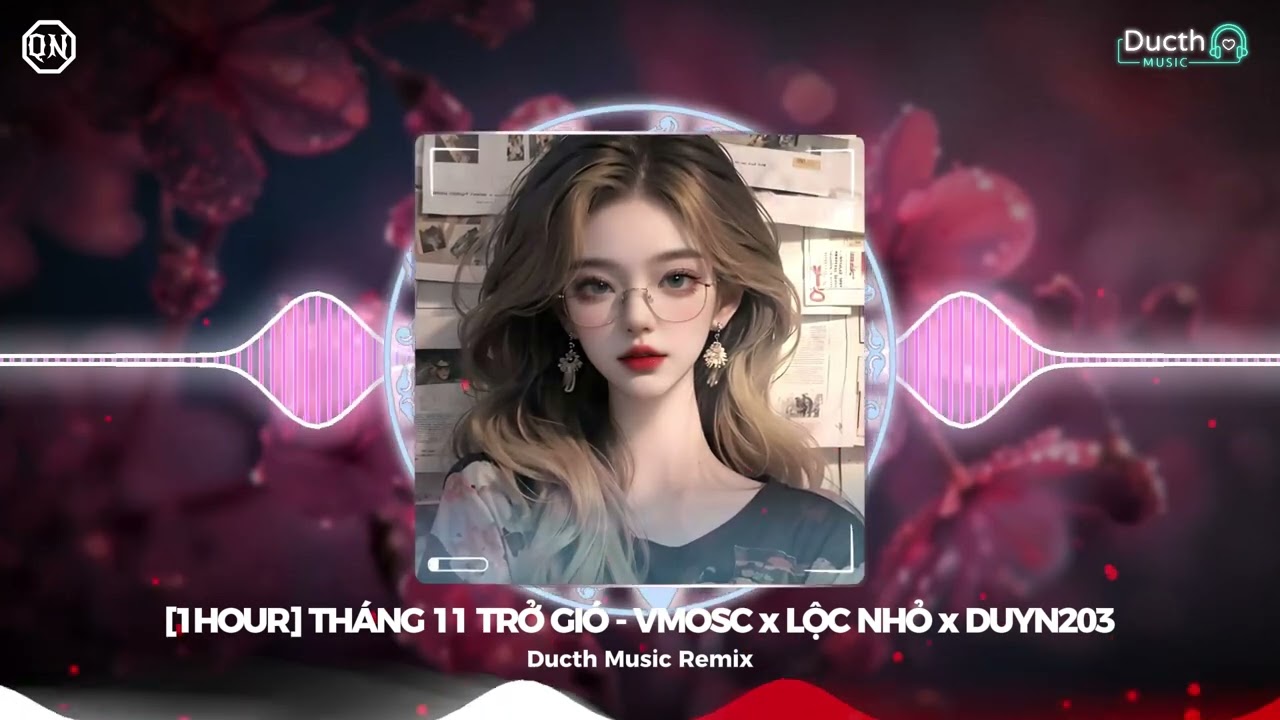 [1hour] TH&Aacute;NG 11 TRỞ GI&Oacute; REMIX - VMOSC x LỘC NHỎ x DUYN203 | Th&aacute;ng 11 bắt đầu trở gi&oacute; remix