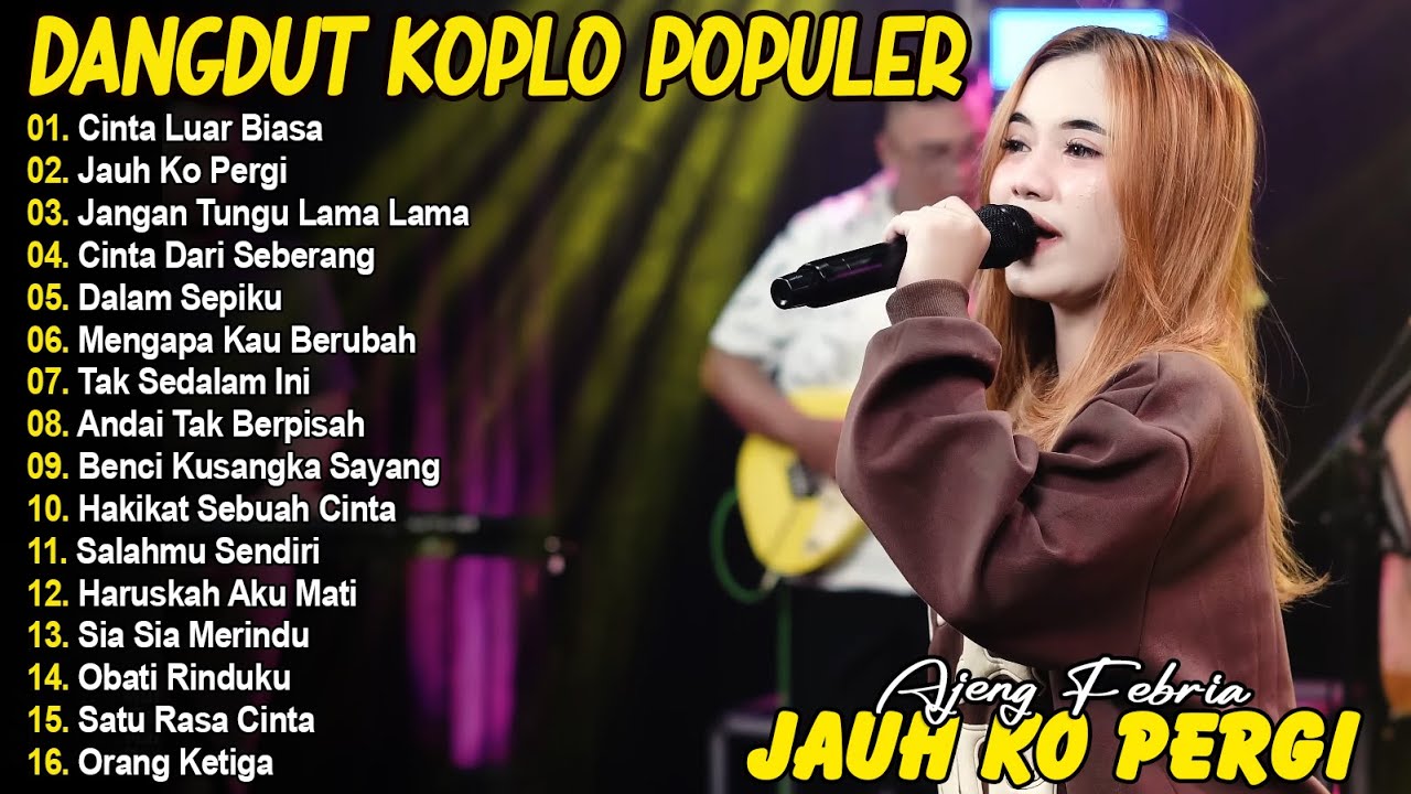 CINTA LUAR BIASA, JAUH KO PERGI - AJENG FEBRIA - FULL ALBUM DANGDUT KOPLO VIRAL TERBARU
